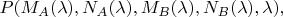 $P(M_A(\lambda),N_A(\lambda),M_B(\lambda),N_B(\lambda),\lambda),$