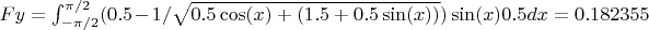 $Fy=\int_{-\pi/2}^{\pi/2} (0.5 - 1/\sqrt{ 0.5 \cos(x) + (1.5 + 0.5\sin(x) ) })  \sin(x)  0.5 dx = 0.182355$