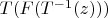 $T(F(T^{-1}(z)))$