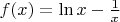 $f(x)=\ln x-\frac{1}{x}$