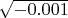 $\sqrt{-0.001}$ $\sqrt{-0.001}$