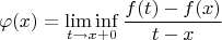 $$
\varphi(x)=\liminf\limits_{t\to x+0}\frac{f(t)-f(x)}{t-x}
$$