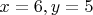 $x=6, y=5$