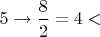 $5\rightarrow \dfrac{8}{2} = 4 <$