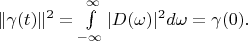 $   \| \gamma (t) \| ^2 = \int\limits_{- \infty}^{\infty} |D(\omega)|^2 d \omega = \gamma(0) . $