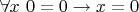 $\forall x~0=0 \to x=0$