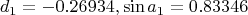 $$d_1=-0.26934, \sin{a_1}=0.83346$$