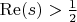 $ \operatorname{Re}(s)>\frac{1}{2} $ $ \operatorname{Re}(s)>\frac{1}{2} $