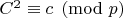 $C^2\equiv c\pmod p$