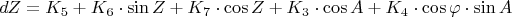 $$dZ = K_5 + K_6\cdot\sin Z + K_7\cdot\cos Z + K_3\cdot\cos A + K_4\cdot\cos\varphi\cdot\sin A$$ $$dZ = K_5 + K_6\cdot\sin Z + K_7\cdot\cos Z + K_3\cdot\cos A + K_4\cdot\cos\varphi\cdot\sin A$$