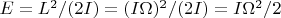 $E=L^2/(2I)=(I\Omega)^2/(2I)=I\Omega^2/2$