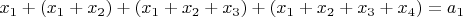 $x_1+(x_1+x_2)+(x_1+x_2+x_3)+(x_1+x_2+x_3+x_4)=a_1$