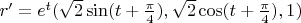 $r'=e^t(\sqrt2 \sin (t+\frac \pi 4),\sqrt2 \cos (t+\frac \pi 4),1)$