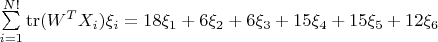 $\sum\limits_{i=1}^{N!}\operatorname{tr}(W^TX_i)\xi_i = 18\xi_1 + 6\xi_2 + 6\xi_3 + 15\xi_4 + 15\xi_5 + 12\xi_6$