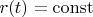 $r(t)=\operatorname{const}$