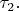 $\tau_2.$
