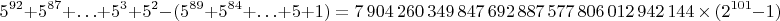 $$5^{92}+5^{87}+\ldots+5^3+5^2-(5^{89}+5^{84}+\ldots+5+1)=7\,904\,260\,349\,847\,692\,887\,577\,806\,012\,942\,144\,\times\,(2^{101}-1)$$