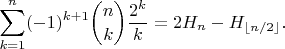 $$\sum_{k=1}^n (-1)^{k+1}\binom{n}{k}\frac{2^k}{k} = 2H_n-H_{\lfloor n/2\rfloor}.$$