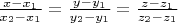 $\frac{x-x_1}{x_2-x_1}=\frac{y-y_1}{y_2-y_1}=\frac{z-z_1}{z_2-z_1}$