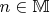 $n\in\mathbb M$