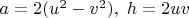 $a=2(u^2-v^2),\; h=2uv$