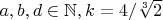 $a,b,d\in\mathbb{N},k=4/\sqrt[3]2$