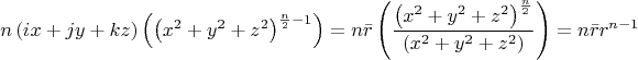 \[
n\left( {ix + jy + kz} \right)\left( {\left( {x^2  + y^2  + z^2 } \right)^{\frac{n}
{2} - 1} } \right) = n\bar r\left( {\frac{{\left( {x^2  + y^2  + z^2 } \right)^{\frac{n}
{2}} }}
{{\left( {x^2  + y^2  + z^2 } \right)}}} \right) = n\bar rr^{n - 1} 
\]