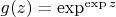 $g(z)=\exp^{\exp z}$