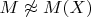 $M\not \approx M(X)$