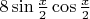 $8\sin {\frac{x}{2}}}\cos{\frac{x}{2}}}$ $8\sin {\frac{x}{2}}}\cos{\frac{x}{2}}}$