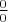 $ \frac{ 0 } {0}$