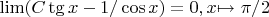 $\lim(C \tg x - 1/\cos x) = 0 , x $\mapsto$ \pi/2$ $\lim(C \tg x - 1/\cos x) = 0 , x $\mapsto$ \pi/2$