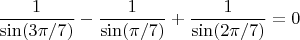 $$\frac{1}{\sin(3\pi/7)} - \frac{1}{\sin(\pi/7)} + \frac{1}{\sin(2\pi/7)} = 0$$