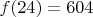 $f(24)=604$