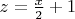 $z=\frac{x}{2}+1$