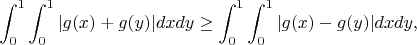 $$\int_0^1 \int_0^1 |g(x)+g(y)| dxdy \geq \int_0^1 \int_0^1 |g(x)-g(y)| dxdy, $$