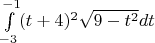 $\int\limits_{-3}^{-1} (t+4)^2 \sqrt{9-t^2} dt$