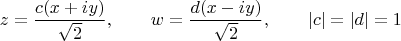 $$z=\frac{c(x+iy)}{\sqrt{2}},\qquad w=\frac{d(x-iy)}{\sqrt{2}},\qquad\lvert c\rvert=\lvert d\rvert=1$$