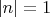$|n|=1$