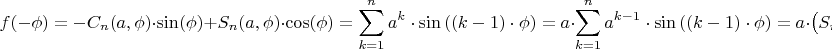 $$f(-\phi) = -C_{n}(a,\phi)\cdot\sin(\phi)  + S_{n}(a,\phi)\cdot\cos(\phi) = \sum\limits_{k=1}^{n}{a^{k} \cdot \sin \left(  (k-1) \cdot \phi \right) } = a \cdot \sum\limits_{k=1}^{n}{a^{k-1} \cdot \sin \left(  (k-1) \cdot \phi \right) } = a \cdot  \left( S_{n}(a,\phi) + a^{0} \cdot \sin(0\cdot\phi) - a^{n}\cdot\sin(n \cdot\phi) \right) .$$