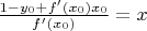 $\frac{1-y_0+f'(x_0)x_0}{f'(x_0)}=x$