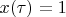 $x( \tau)=1$