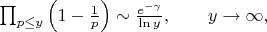 $ \prod_{p\le y}\left(1-\frac{1}{p}\right) \sim \frac{e^{-\gamma}}{\ln y},\qquad y\to\infty, $