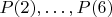 $P(2),\ldots,P(6)$