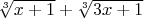 $\sqrt[3]{x+1}+\sqrt[3]{3x+1}$