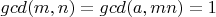 $gcd(m, n) = gcd(a, mn) = 1$