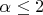 $\alpha \leq 2$