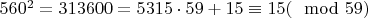 $560^2=313600=5315\cdot 59+15\equiv 15(\mod 59)$