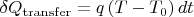 $\delta Q_{\rm transfer}=q\left(T-T_0\right)dt$