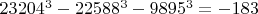$23204^3-22588^3-9895^3=-183$ $23204^3-22588^3-9895^3=-183$
